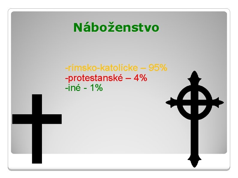 Náboženstvo -rímsko-katolícke – 95% -protestanské – 4% -iné - 1% 