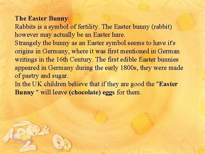The Easter Bunny Rabbits is a symbol of fertility. The Easter bunny (rabbit) however