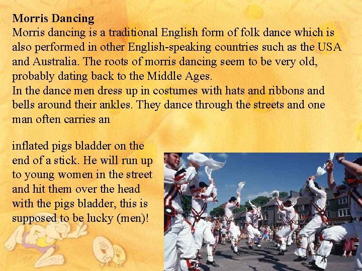 Morris Dancing Morris dancing is a traditional English form of folk dance which is