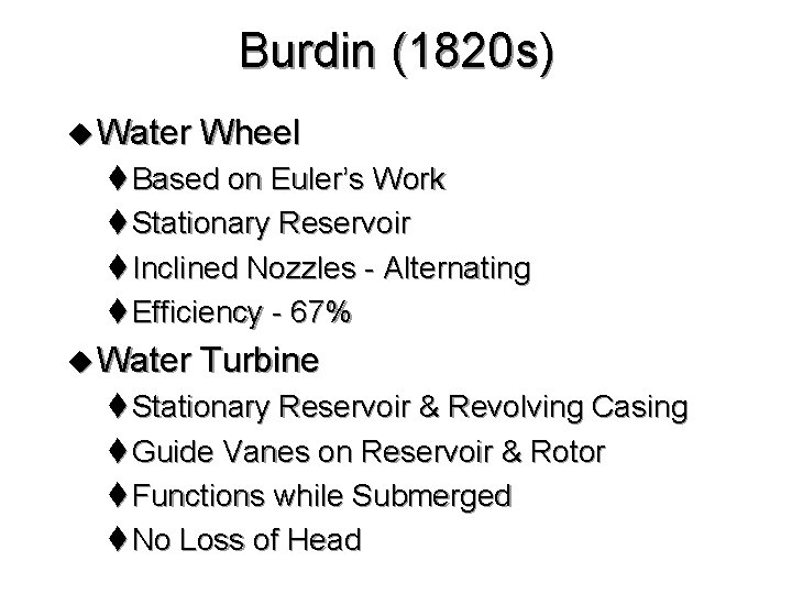 Burdin (1820 s) u Water Wheel t Based on Euler’s Work t Stationary Reservoir