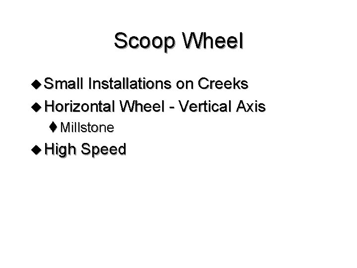 Scoop Wheel u Small Installations on Creeks u Horizontal Wheel - Vertical Axis t