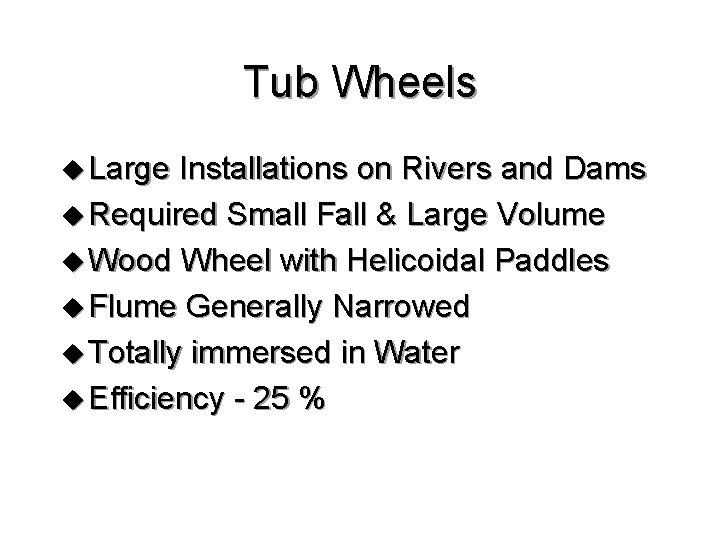 Tub Wheels u Large Installations on Rivers and Dams u Required Small Fall &
