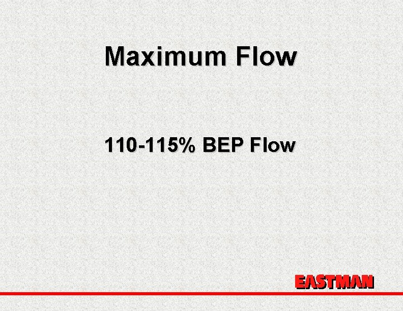 Maximum Flow 110 -115% BEP Flow 