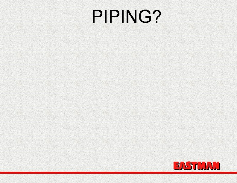 PIPING? 