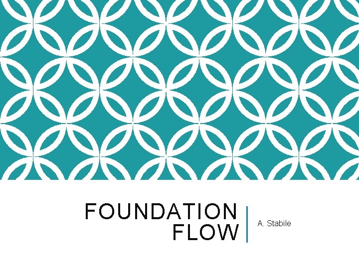 FOUNDATION FLOW A. Stabile 