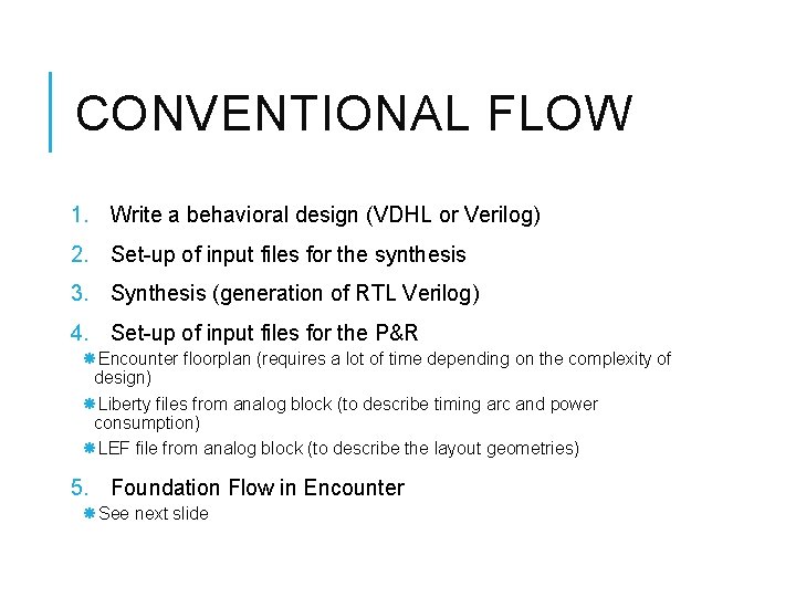 CONVENTIONAL FLOW 1. Write a behavioral design (VDHL or Verilog) 2. Set-up of input