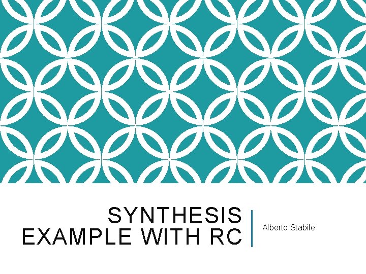 SYNTHESIS EXAMPLE WITH RC Alberto Stabile 