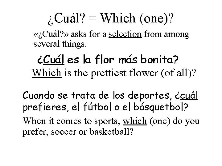 ¿Cuál? = Which (one)? «¿Cuál? » asks for a selection from among several things.