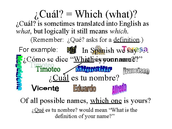 ¿Cuál? = Which (what)? ¿Cuál? is sometimes translated into English as what, but logically