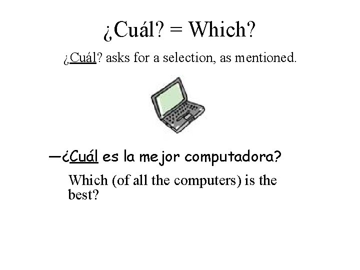 ¿Cuál? = Which? ¿Cuál? asks for a selection, as mentioned. —¿Cuál es la mejor