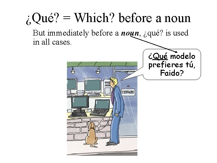 ¿Qué? = Which? before a noun But immediately before a noun, ¿qué? is used