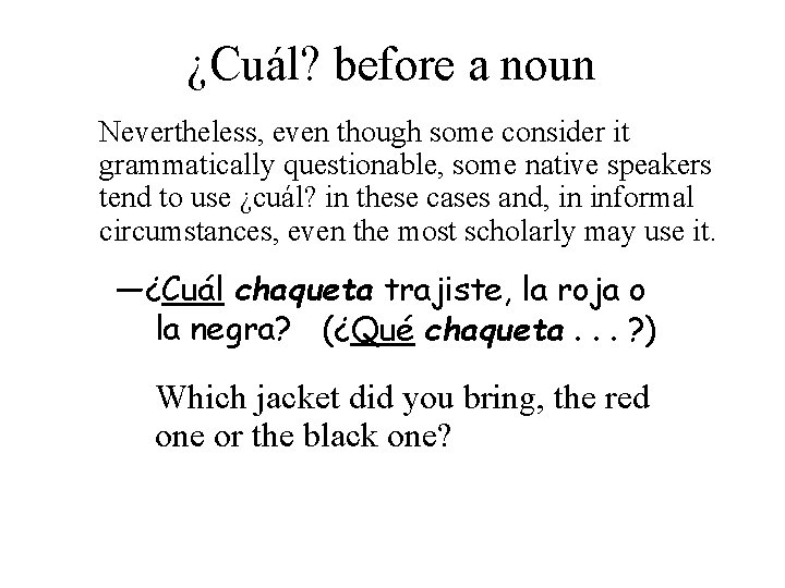 ¿Cuál? before a noun Nevertheless, even though some consider it grammatically questionable, some native