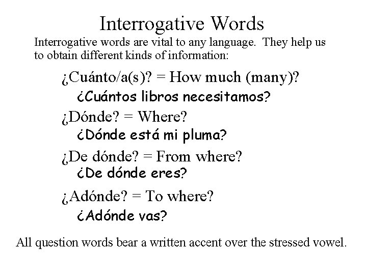 Interrogative Words Interrogative words are vital to any language. They help us to obtain