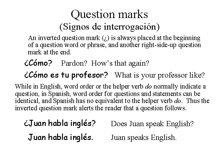 Question marks (Signos de interrogación) An inverted question mark (¿) is always placed at
