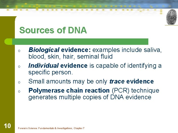 Sources of DNA o o 10 Biological evidence: examples include saliva, blood, skin, hair,