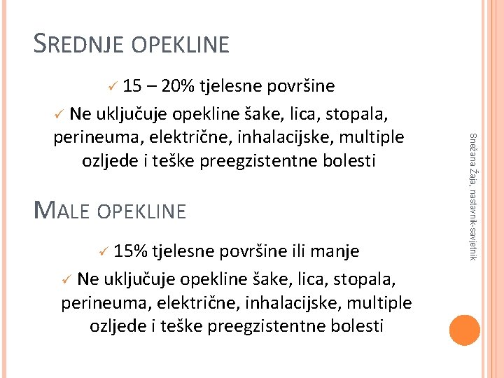 SREDNJE OPEKLINE ü 15 MALE OPEKLINE ü 15% tjelesne površine ili manje ü Ne