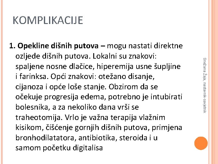 KOMPLIKACIJE Snežana Žaja, nastavnik-savjetnik 1. Opekline dišnih putova – mogu nastati direktne ozljede dišnih