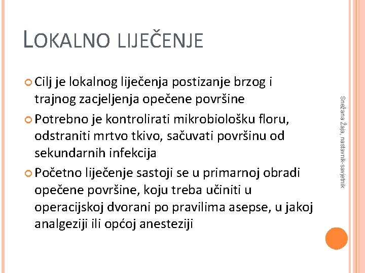 LOKALNO LIJEČENJE Cilj Snežana Žaja, nastavnik-savjetnik je lokalnog liječenja postizanje brzog i trajnog zacjeljenja