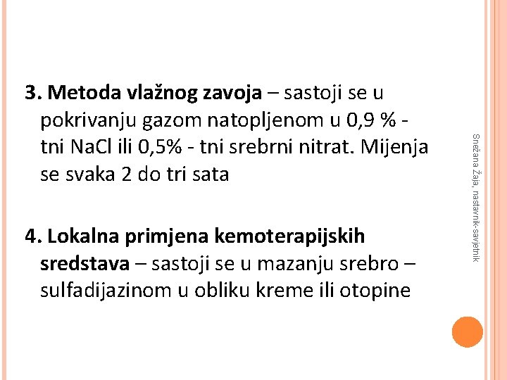 4. Lokalna primjena kemoterapijskih sredstava – sastoji se u mazanju srebro – sulfadijazinom u