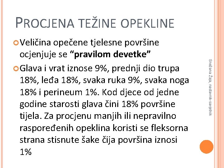 PROCJENA TEŽINE OPEKLINE Veličina Snežana Žaja, nastavnik-savjetnik opečene tjelesne površine ocjenjuje se “pravilom devetke”