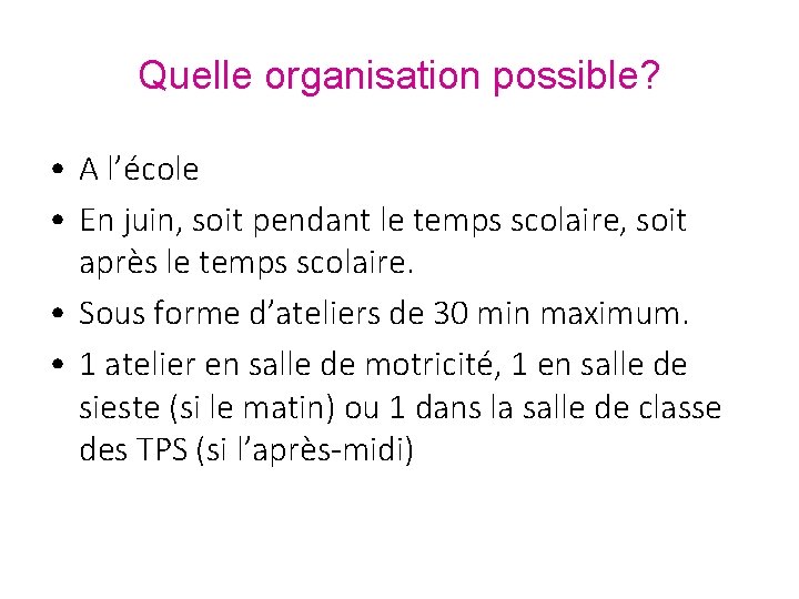 Quelle organisation possible? • A l’école • En juin, soit pendant le temps scolaire,