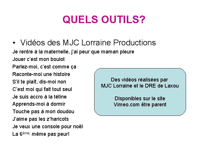 QUELS OUTILS? • Vidéos des MJC Lorraine Productions Je rentre à la maternelle, j’ai