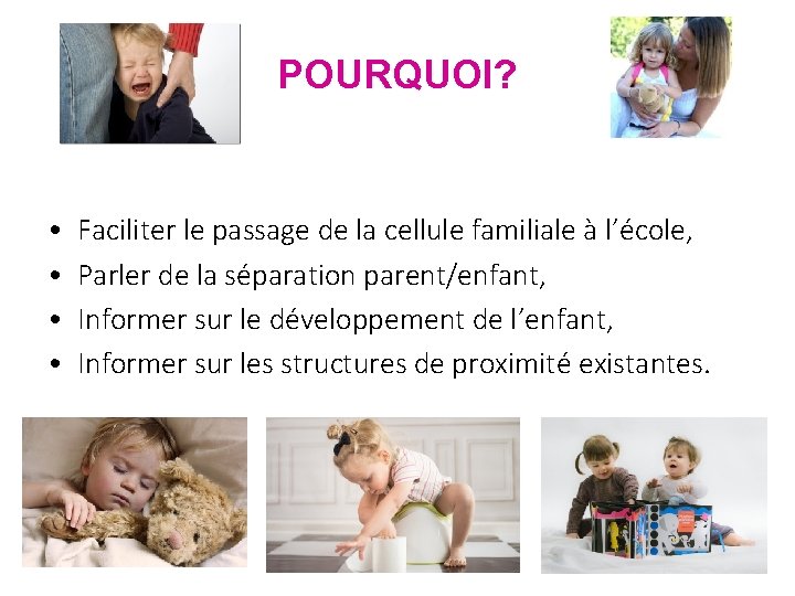 POURQUOI? • • Faciliter le passage de la cellule familiale à l’école, Parler de