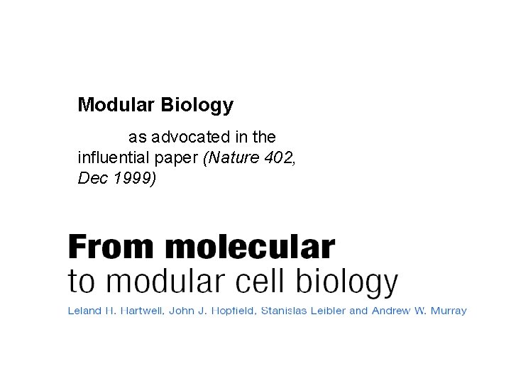 Modular Biology as advocated in the influential paper (Nature 402, Dec 1999) 