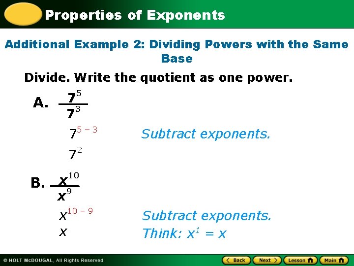 Properties of Exponents Additional Example 2: Dividing Powers with the Same Base Divide. Write