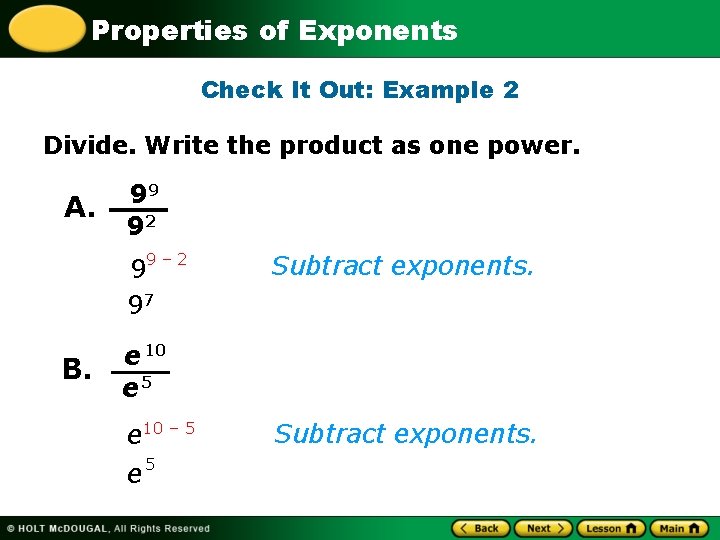 Properties of Exponents Check It Out: Example 2 Divide. Write the product as one