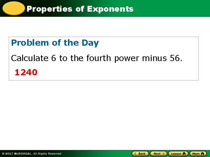 Properties of Exponents Problem of the Day Calculate 6 to the fourth power minus