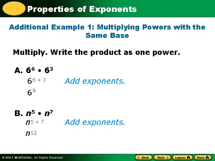 Properties of Exponents Additional Example 1: Multiplying Powers with the Same Base Multiply. Write