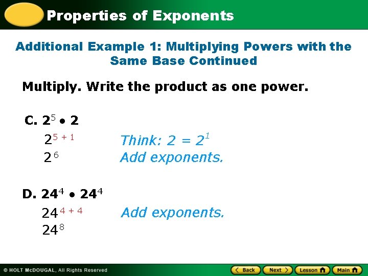 Properties of Exponents Additional Example 1: Multiplying Powers with the Same Base Continued Multiply.