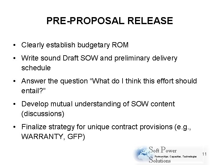 PRE-PROPOSAL RELEASE • Clearly establish budgetary ROM • Write sound Draft SOW and preliminary