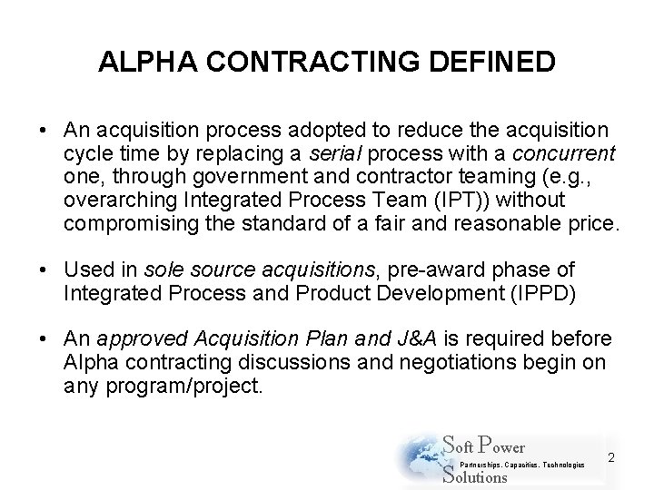 ALPHA CONTRACTING DEFINED • An acquisition process adopted to reduce the acquisition cycle time