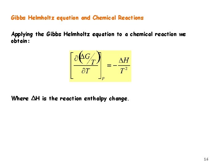 Gibbs Helmholtz equation and Chemical Reactions Applying the Gibbs Helmholtz equation to a chemical