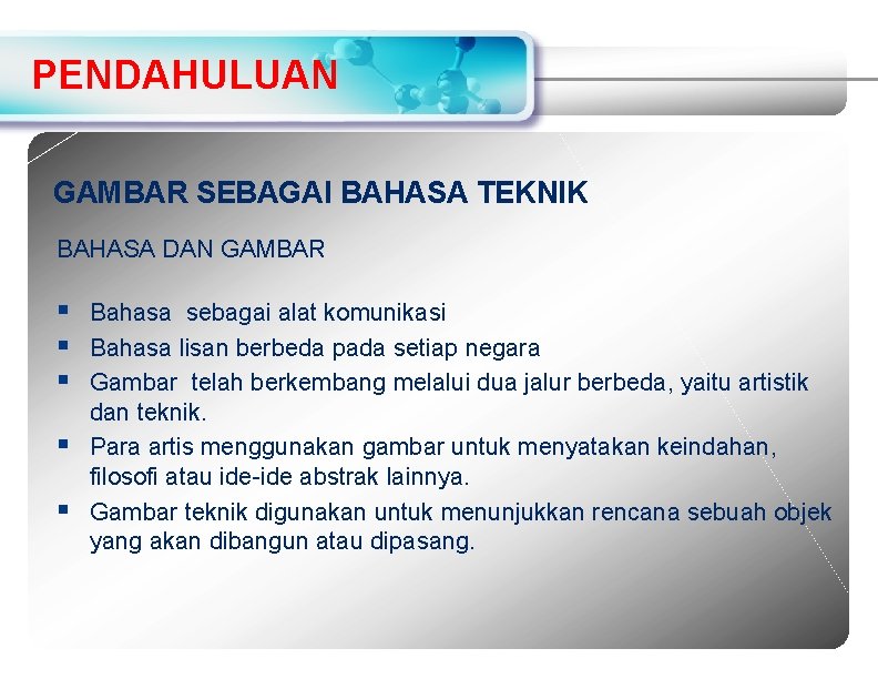 PENDAHULUAN GAMBAR SEBAGAI BAHASA TEKNIK BAHASA DAN GAMBAR § Bahasa sebagai alat komunikasi §