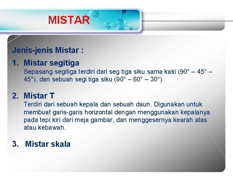 MISTAR Jenis-jenis Mistar : 1. Mistar segitiga Sepasang segitiga terdiri dari seg tiga siku