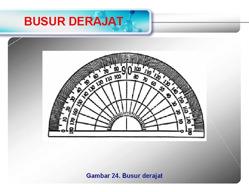 BUSUR DERAJAT Gambar 24. Busur derajat 