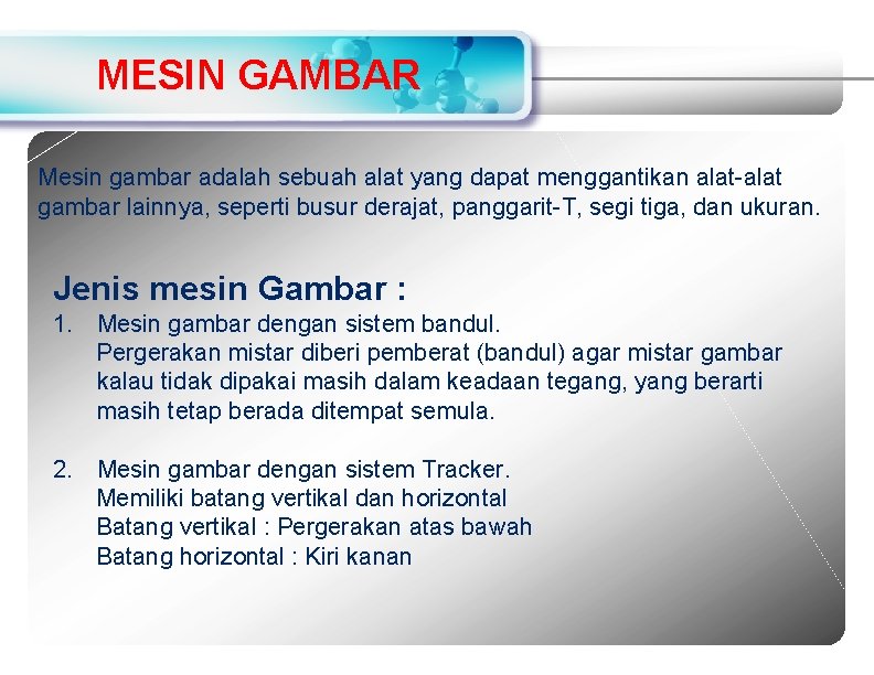 MESIN GAMBAR Mesin gambar adalah sebuah alat yang dapat menggantikan alat-alat gambar lainnya, seperti