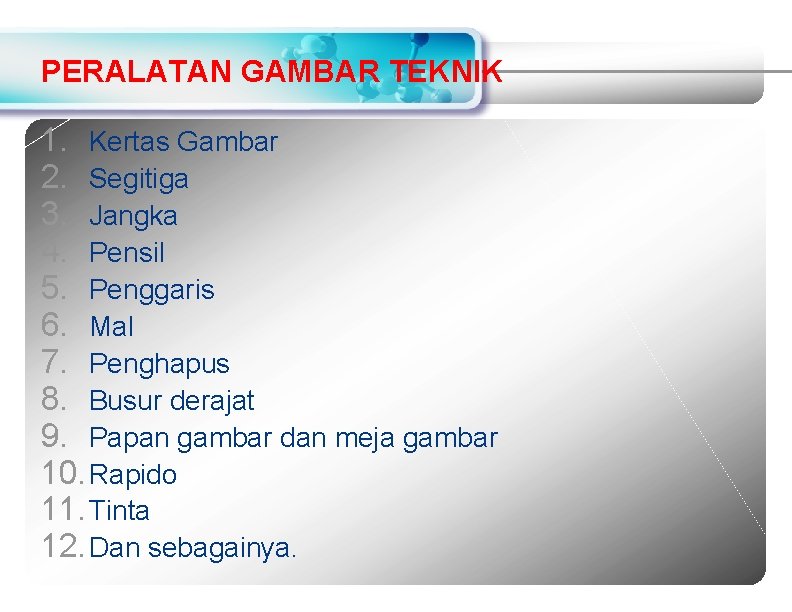 PERALATAN GAMBAR TEKNIK 1. Kertas Gambar 2. Segitiga 3. Jangka 4. Pensil 5. Penggaris