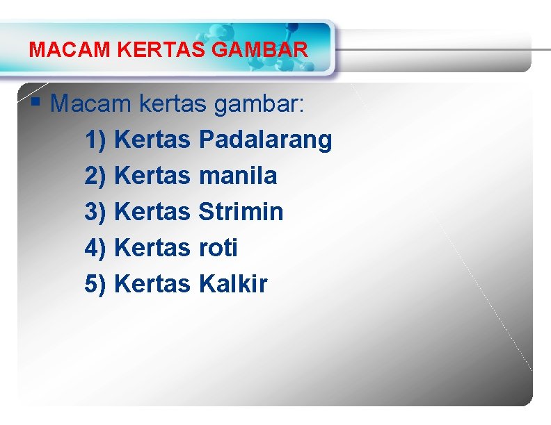 MACAM KERTAS GAMBAR § Macam kertas gambar: 1) Kertas Padalarang 2) Kertas manila 3)