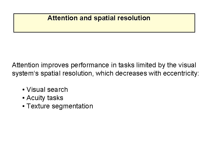 Attention and spatial resolution Attention improves performance in tasks limited by the visual system‘s