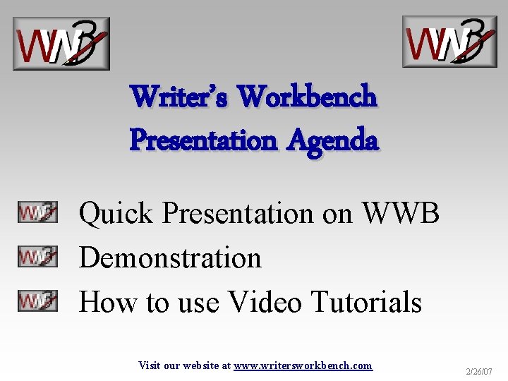 Writer’s Workbench Presentation Agenda Quick Presentation on WWB Demonstration How to use Video Tutorials
