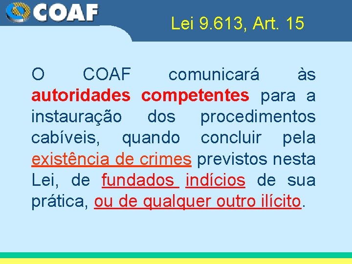Lei 9. 613, Art. 15 O COAF comunicará às autoridades competentes para a instauração