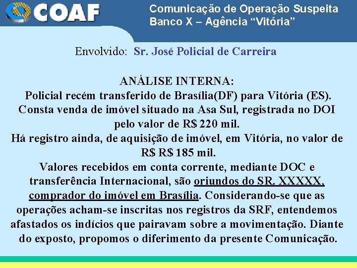 Comunicação de Operação Suspeita Banco X – Agência “Vitória” Envolvido: Sr. José Policial de