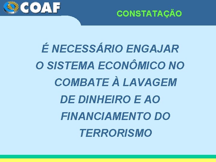 CONSTATAÇÃO É NECESSÁRIO ENGAJAR O SISTEMA ECONÔMICO NO COMBATE À LAVAGEM DE DINHEIRO E
