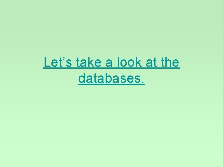 Let’s take a look at the databases. 