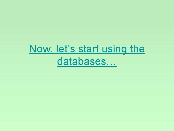 Now, let’s start using the databases… 