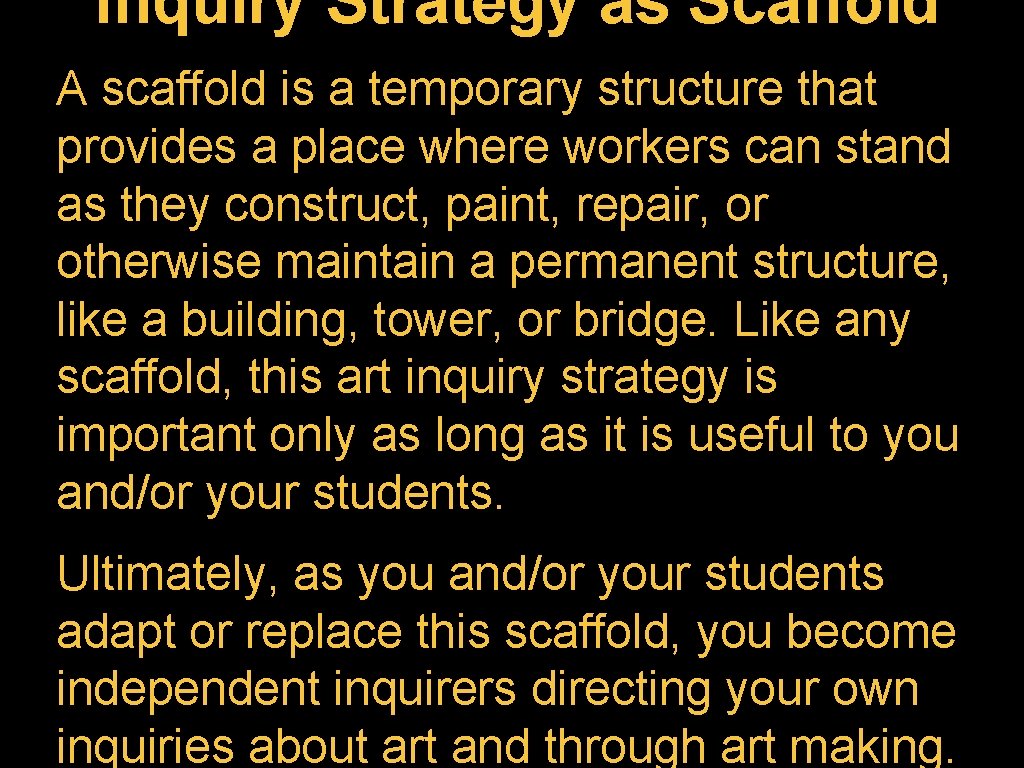 Inquiry Strategy as Scaffold A scaffold is a temporary structure that provides a place